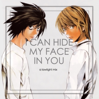 i can hide my face in you || a lawlight mix 