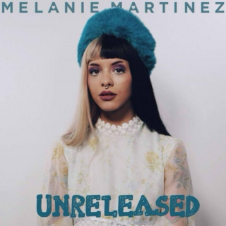 melanie martinez unreleased
