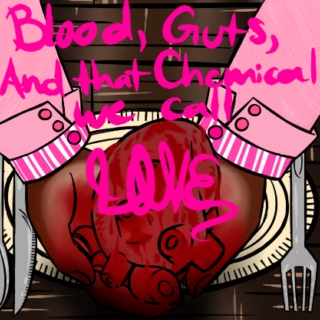 Blood, Guts, and that Chemical We Call Love