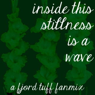 inside this stillness is a wave - a fjord tuff fanmix