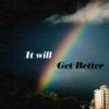 It will Get Better