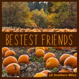 BESTEST FRIENDS || A SCUTTERS MIX