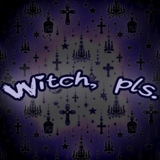 Witch, pls.