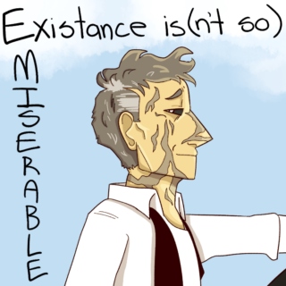 Existance Is(n't so) Miserable