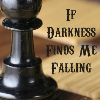 If Darkness Finds Me Falling