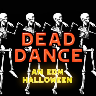 DEAD DANCE ( An EDM Halloween)