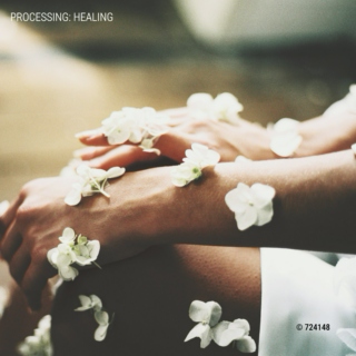 processing: healing. 