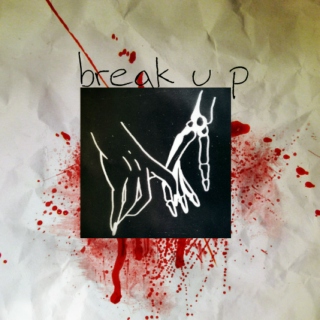 break u p // for the broken-hearted