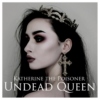 Undead Queen || Katherine The Poisoner