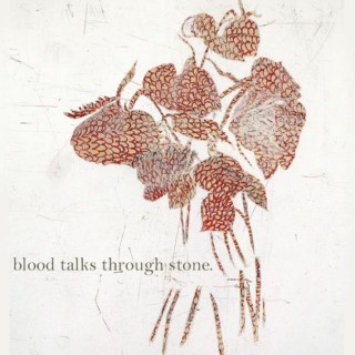 Blood Talks Through Stone