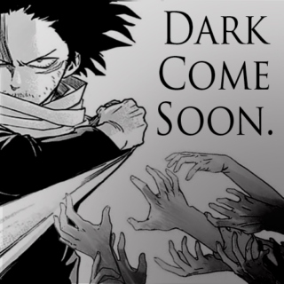 Dark Come Soon.