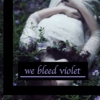 we bleed violet