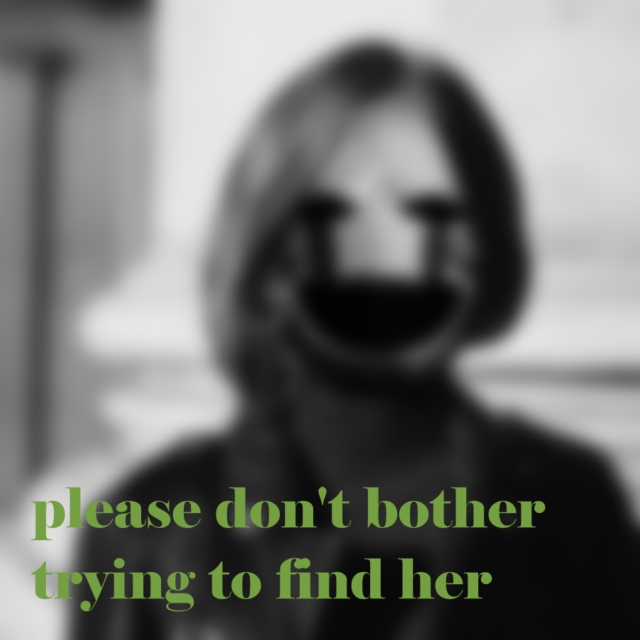 please don't bother trying to find her