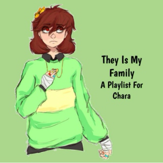 They Is My Family - A Playlist For Chara