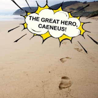 the great hero, caeneus!