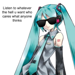 listening to vocaloid is cool