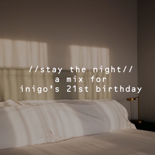 stay the night // a mix for inigo's 21st birthday