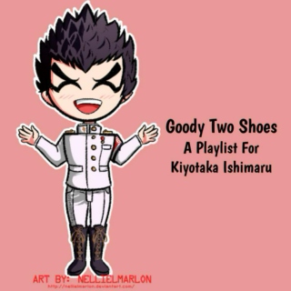 Goody Two Shoes - A Playlist For Kiyotaka Ishimaru