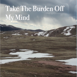 Take The Burden Off My Mind