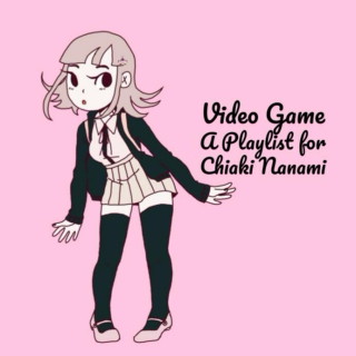 Video Game - A Playlist for Chiaki Nanami
