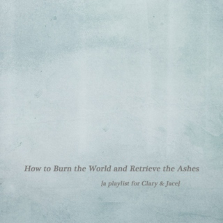 How to Burn the World and Retrieve the Ashes