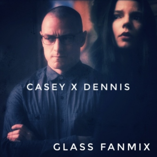 Casey x Dennis - Glass Fanmix