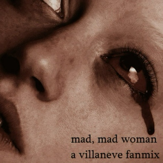 mad, mad woman, a villaneve fanmix