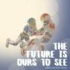 the future is ours to see