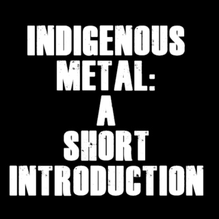 Indigenous Metal: A short summary
