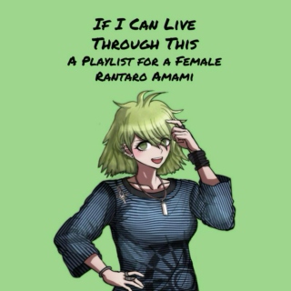 If I Can Live Through This - A Playlist for a Female Rantaro Amami