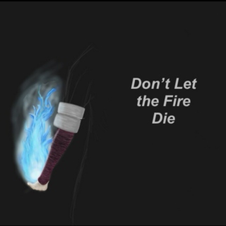 Don't Let the Fire Die