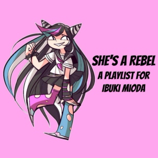 She's A Rebel - A Playlist For Ibuki Mioda