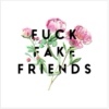 fuck fake friends