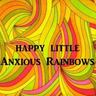 Happy Little Anxious Rainbows