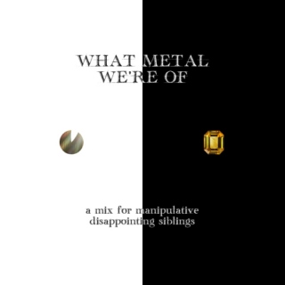 What Metal We're Of: A Mix For Manipulative Disappointing Siblings