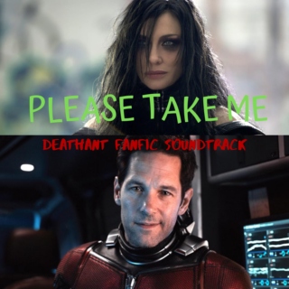 Please Take Me | DeathAnt FanFic Soundtrack