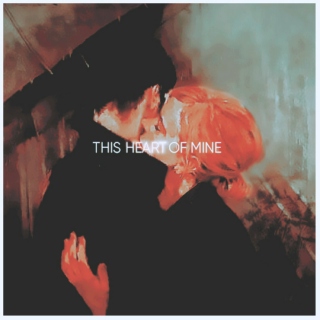 THIS HEART OF MINE.