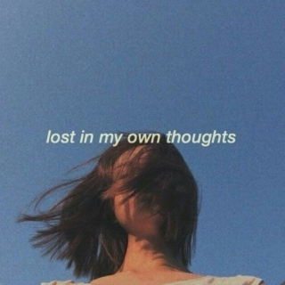 lost in my own thoughts