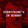 EVERYTHING'S IN BINARY
