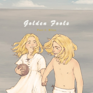 Golden Fools (Part I: Bliss)