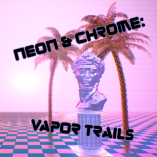 NEON & CHROME: VAPOR TRAILS