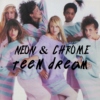 NEON & CHROME: TEEN DREAM