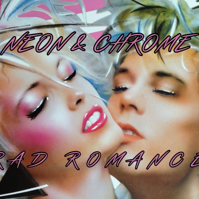 NEON & CHROME: RAD ROMANCE