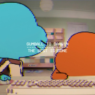 Gumball to Darwin - The Best Is Gone