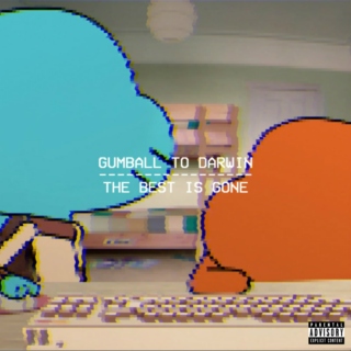 Gumball to Darwin - The Best Is Gone [Explicit]