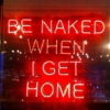Be Naked When I Get Home