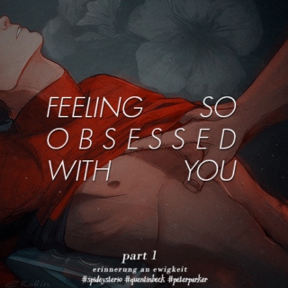 feeling so obsessed with you. [ part 1 ]