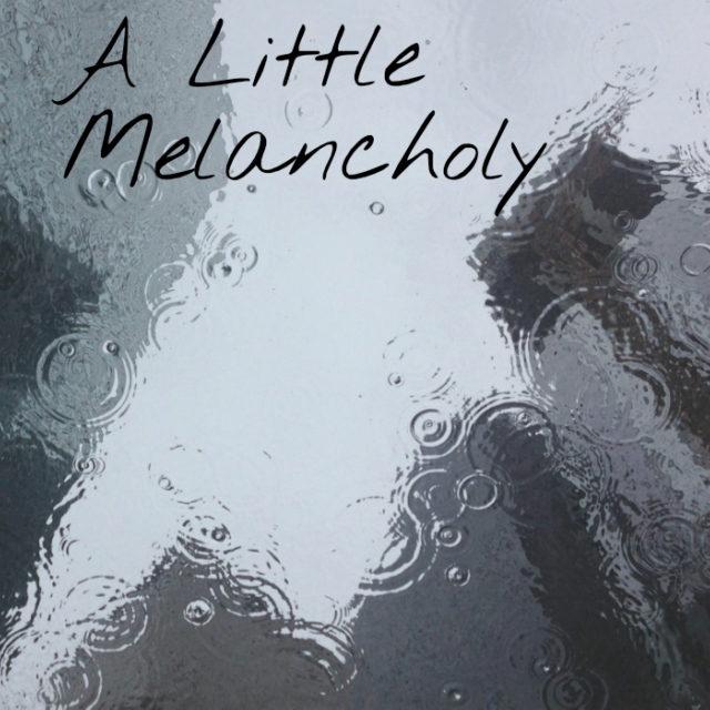 A Little Melancholy