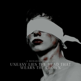 Uneasy lies the head that wears the crown || a monarchy playlist