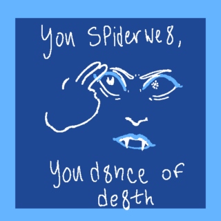 You Spiderweb, You Dance of Death